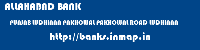 ALLAHABAD BANK  PUNJAB LUDHIANA PAKHOWAL PAKHOWAL ROAD LUDHIANA  banks information 